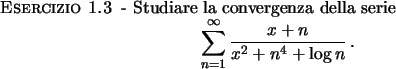 \begin{esercizio}\rm -\
Studiare la convergenza della serie
\begin{displaymath}
...
...^{\infty} {{x+n}\over{x^2 + n^4 + \log n}} \, .
\end{displaymath}\end{esercizio}