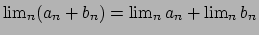 $\lim_n (a_n + b_n) = \lim_n a_n + \lim_n b_n$
