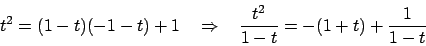 \begin{displaymath}
t^2 = (1-t)(-1-t) + 1 \hskip10pt\Rightarrow \hskip10pt
{{t^2}\over{1-t}} = - (1+t) + {{1}\over{1-t}}
\end{displaymath}