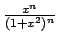 ${{x^n}\over{(1+x^2)^n}}$