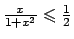 ${{x}\over{1+x^2}} \leqslant {{1}\over{2}}$