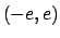 $(-e, e)$