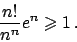 \begin{displaymath}
{{n!}\over{n^n}} e^n \geqslant 1 .
\end{displaymath}