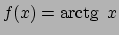 $f(x) = \textrm{arctg}  \! x$