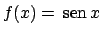 $f(x) =  \!\textrm{sen}  \!x$