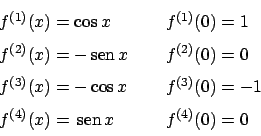 \begin{displaymath}
\renewcommand {\arraystretch}{1.5}
\begin{array}{lll}
f^{(1)...
...)}(x) =  \!\textrm{sen}  \!x &  & f^{(4)}(0) = 0
\end{array}\end{displaymath}