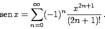 \begin{displaymath}
 \!\textrm{sen}  \!x = \sum_{n=0}^{\infty} (-1)^n {{x^{2n+1}}\over{(2n+1)!}}   .
\end{displaymath}