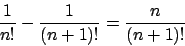 \begin{displaymath}
{{1}\over{n!}} - {{1}\over{(n+1)!}} = {{n}\over{(n+1)!}}
\end{displaymath}
