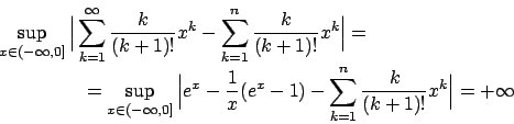 \begin{displaymath}
\renewcommand {\arraystretch}{2}
\begin{array}{l}
{\displays...
...}^{n} {{k}\over{(k+1)!}} x^k \Big\vert } = + \infty
\end{array}\end{displaymath}