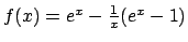 $f(x) = e^x - {{1}\over{x}}(e^x - 1)$