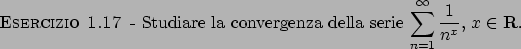 \begin{esercizio}\rm -\
Studiare la convergenza della serie
${\displaystyle \sum_{n=1}^{\infty} {{1}\over{n^x}}}$, $x \in {\bf R}$.
\end{esercizio}
