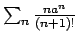 $ \sum_n {{n a^n }\over{(n+1)!}} $