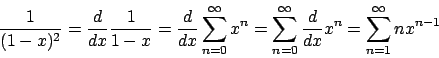 \begin{displaymath}
{{1}\over{(1-x)^2}} = {{d}\over{dx}} {{1}\over{1-x}} =
{{d}...
...0}^{\infty} {{d}\over{dx}} x^n
= \sum_{n=1}^{\infty} n x^{n-1}
\end{displaymath}