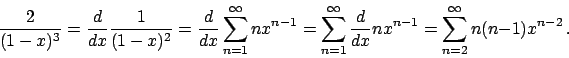 \begin{displaymath}
{{2}\over{(1-x)^3}} = {{d}\over{dx}} {{1}\over{(1-x)^2}} =
{...
...over{dx}} n x^{n-1}
= \sum_{n=2}^{\infty} n (n-1) x^{n-2}   .
\end{displaymath}