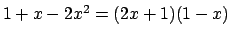 $1+x-2x^2 = (2x+1)(1-x)$