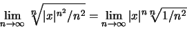 \begin{displaymath}
\lim_{n\to\infty} \ ^n\!\!\!\sqrt{\vert x\vert^{n^2}/n^2} =
\lim_{n\to\infty} \vert x\vert^n \, ^n\!\!\!\sqrt{1/n^2}
\end{displaymath}