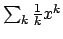 $\sum_k {{1}\over{k}} x^k$
