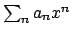 $\sum_n a_n x^n$