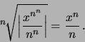 \begin{displaymath}
{^n\!\sqrt{\Big\vert {\displaystyle {{x^{n^n}}}\over{n^n}} \Big\vert}} = {\displaystyle {{x^{n}}\over{n}}} \, .
\end{displaymath}