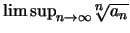 $\limsup_{n\to\infty} {^n\!\!\!\sqrt{a_n}}$
