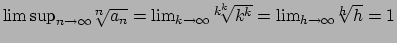 $\limsup_{n\to\infty} {^n\!\!\!\sqrt{a_n}} =
\lim_{k\to\infty} {^{k^k}\!\!\!\sqrt{k^k}}=
\lim_{h\to\infty} {^h\!\!\!\sqrt{h}} = 1$