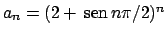 $a_n = (2 +  \!\textrm{sen}  \!n\pi/2)^n$