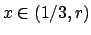 $x \in (1/3, r)$