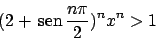 \begin{displaymath}
(2 +  \!\textrm{sen}  \!{{n\pi}\over{2}})^n x^n > 1
\end{displaymath}