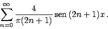 \begin{displaymath}
\sum_{n=0}^{\infty} {{4}\over{\pi (2n+1)}}  \!\textrm{sen}  \!(2n+1)x   .
\end{displaymath}