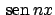 $ \!\textrm{sen}  \!nx$