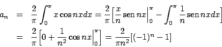 \begin{displaymath}
\renewcommand {\arraystretch}{2}
\begin{array}{lll}
a_n & = ...
... _0^{\pi} \Big]
= {{2}\over{\pi n^2}}} [(-1)^n - 1]
\end{array}\end{displaymath}