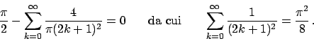\begin{displaymath}
{{\pi}\over{2}} - \sum_{k=0}^{\infty} {{4}\over{ \pi (2k+1)^...
..._{k=0}^{\infty} {{1}\over{ (2k+1)^2}} = {{\pi^2}\over{8}}   .
\end{displaymath}