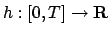 $h:[0,T] \to {\bf R}$
