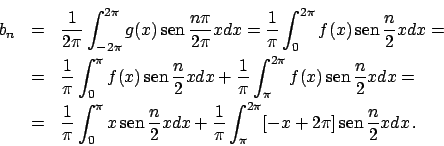 \begin{displaymath}
\renewcommand {\arraystretch}{2}
\begin{array}{lll}
b_n & = ...
... \pi]  \!\textrm{sen}  \!{{n}\over{2}} x dx}   .
\end{array}\end{displaymath}