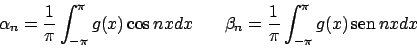 \begin{displaymath}
\alpha_n = {{1}\over{\pi}} \int_{-\pi}^{\pi} g(x) \cos nx dx...
...}\over{\pi}} \int_{-\pi}^{\pi} g(x)  \!\textrm{sen}  \!nx dx
\end{displaymath}
