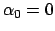 $\alpha_0=0$