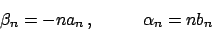 \begin{displaymath}
\beta_n = - n a_n   , \hskip30pt \alpha_n = n b_n
\end{displaymath}