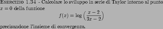 \begin{esercizio}\rm -\
Calcolare lo sviluppo in serie di Taylor intorno al punt...
...}} \Big)
\end{displaymath}precisandone l'insieme di convergenza.
\end{esercizio}