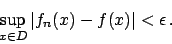 \begin{displaymath}
\sup_{x \in D} \vert f_n(x) - f(x)\vert < \epsilon   .
\end{displaymath}