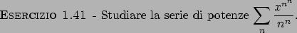 \begin{esercizio}\rm -\
Studiare la serie di potenze ${\displaystyle \sum_n {{x^{n^n}}\over{n^n}}}$.
\end{esercizio}