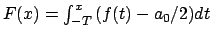 $F(x) = \int_{-T}^x \big( f(t) - a_0/2 \big) dt$
