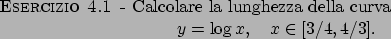 \begin{esercizio}\rm -\
Calcolare la lunghezza della curva
\begin{displaymath}
y=\log x, \quad x\in [3/4,4/3].
\end{displaymath}\end{esercizio}