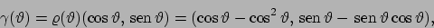 \begin{displaymath}
\gamma(\vartheta )=\varrho(\vartheta )(\cos\vartheta , \!\...
... \!\vartheta - \!\textrm{sen}  \!\vartheta \cos\vartheta ),
\end{displaymath}