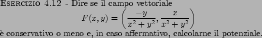 \begin{esercizio}\rm -\
Dire se il campo vettoriale
\begin{displaymath}
F(x,y)...
...rvativo o meno e, in caso affermativo, calcolarne il potenziale.
\end{esercizio}