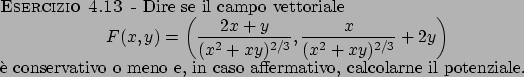 \begin{esercizio}\rm -\
Dire se il campo vettoriale
\begin{displaymath}
F(x,y)...
...rvativo o meno e, in caso affermativo, calcolarne il potenziale.
\end{esercizio}
