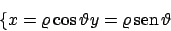 \begin{displaymath}
\left\{
x=\varrho \cos\vartheta \\
y=\varrho  \!\textrm{sen}  \!\vartheta
\right.
\end{displaymath}