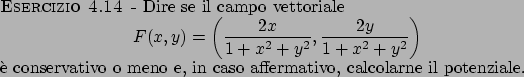 \begin{esercizio}\rm -\
Dire se il campo vettoriale
\begin{displaymath}
F(x,y...
...rvativo o meno e, in caso affermativo, calcolarne il potenziale.
\end{esercizio}