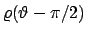 $\varrho (\vartheta -\pi/2)$
