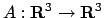 $A:{\bf R}^3\to {\bf R}^3$