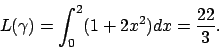 \begin{displaymath}
L(\gamma)=\int _0^2(1+2x^2)dx=\frac{22}{3}.
\end{displaymath}